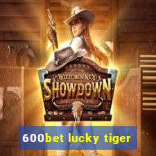 600bet lucky tiger